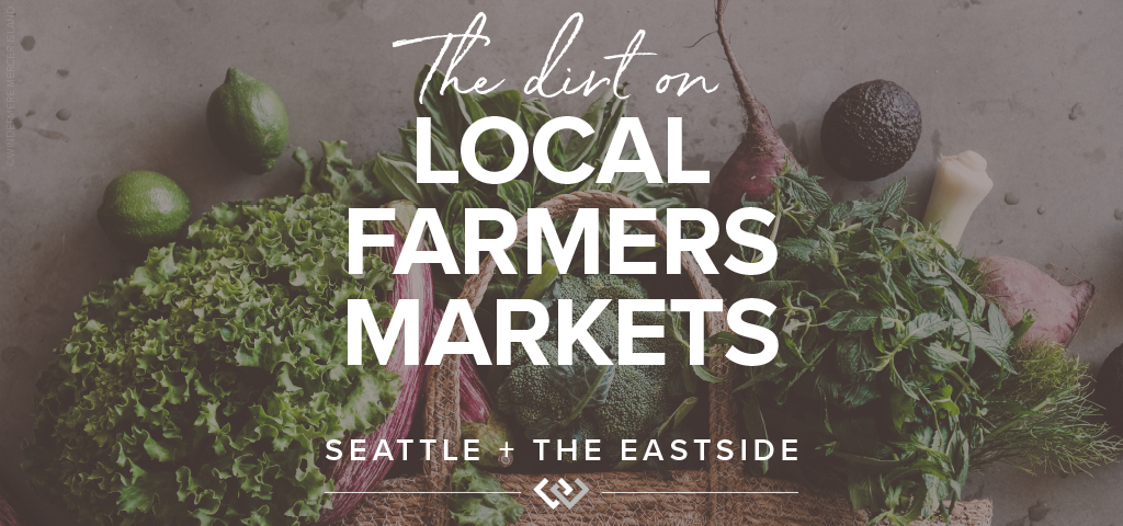 The Dirt on Local Farmers Markets: Seattle + The Eastside